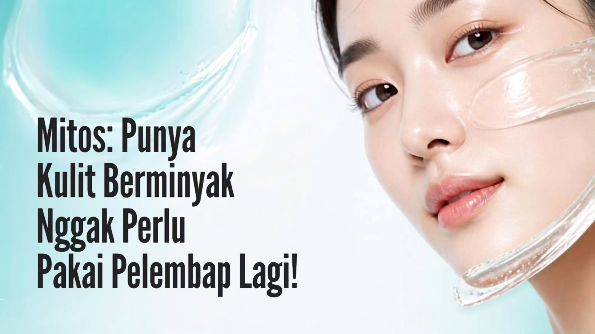 Mitos: Punya kulit berminyak, gak perlu pakai pelembab lagi!